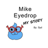 Mike Eyedrop-My Story