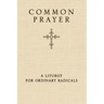 Common Prayer: A Liturgy for Ordinary Radicals