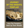 Journey Of The Knights Templar: How The Templars Built Up Their Wealth: The Knights Templar Treasure Found