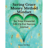 Saving Grace Money Method Mindset: Set Your Financial Life Up For Success Journal