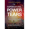 The Supernatural Power of Tears: Turning our hearts back to The Father