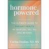 Hormone Powered: The Ultimate Guide to Radiant Health in Your 20s, 30s, 40s, and Beyond
