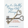 Keys to a Healthy, Happy & Holy Marriage: Unlock the Full Potential in Your Relationship