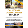California Gold Country Explorer: All-Season Travel to Legendary Sierra Nevada Gold Rush Mining Towns, Trails and Parks