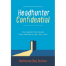 Headhunter Confidential: The Unwritten Rules for Landing a Job You Love