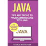 Java: Tips and Tricks to Programming Code with Java