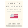 America in Retreat: The New Isolationism and the Coming Global Disorder