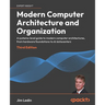 Modern Computer Architecture and Organization - Third Edition: A systems-level guide to modern computer architectures, from hardware foundations to AI