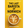 The Last Barista of Norwich: In 2043, AI Has a New Hobby