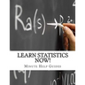 Learn Statistics NOW!: Statistics for the Person Who Has Never Understood Math!
