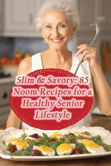 Slim & Savory: 85 Noom Recipes for a Healthy Senior Lifestyle - Paperback by Books by splitShops