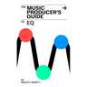 The Music Producer's Guide To EQ