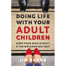Doing Life with Your Adult Children: Keep Your Mouth Shut and the Welcome Mat Out