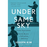 Under the Same Sky: From Starvation in North Korea to Salvation in America