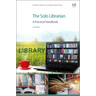 The Solo Librarian: A Practical Handbook