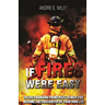 If Fires Were Easy...: 30 life changing principles to help you become the firefighter of your own life