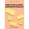 How to Be a Good Conversationalist