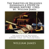 The Varieties of Religious Experience A STUDY IN HUMAN NATURE (1902) by: William James