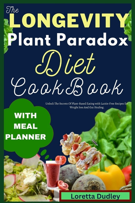 The Longevity Plant Paradox Diet Cookbook: Unlock The Secrets of Plant-Based Eating with Lactin-Free Recipes for Weight loss And Gut Healing. - Paperback by Books by splitShops