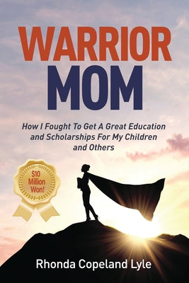 Warrior Mom: How I Fought To Get A Great Education and Scholarships For My Children and Others - Paperback by Books by splitShops