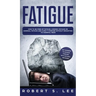 Fatigue: How to be Free of Fatigue, Chronic Fatigue or Adrenal Fatigue and Cure it Forever without Resorting to Harmful Meds