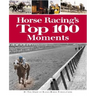 Horse Racing's Top 100 Moments