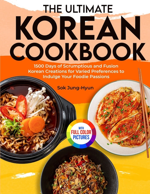 The Ultimate Korean Cookbook: 1500 Days of Scrumptious and Fusion Korean Creations for Varied Preferences to Indulge Your Foodie Passions&#65372;Ful - Paperback by Books by splitShops