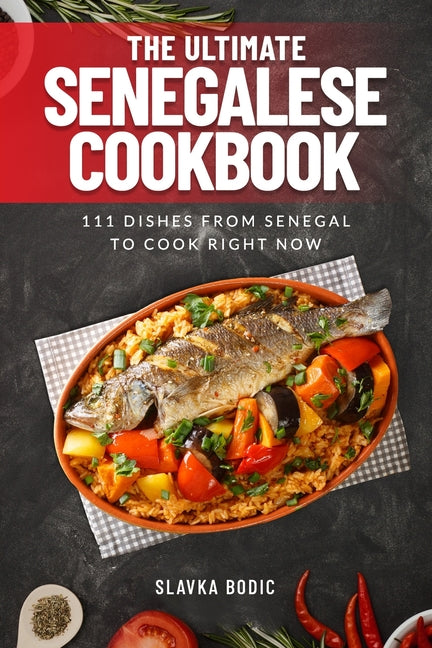 The Ultimate Senegalese Cookbook: 111 Dishes From Senegal To Cook Right Now - Paperback by Books by splitShops