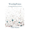 WorshipPoints: A Liturgical Resource for Year A