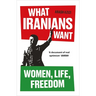 What Iranians Want: Women, Life, Freedom