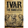 Ivar The Boneless: Myths Legends & History