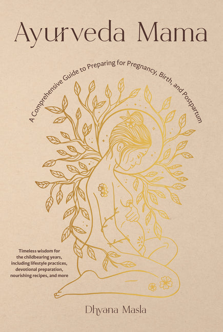 Ayurveda Mama: A Comprehensive Guide to Preparing for Pregnancy, Birth, and Postpartum - Paperback by Books by splitShops