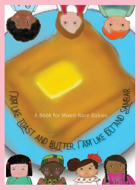 I am Like Toast and Butter, I am Like Idli and Sambar: A Book for Mixed-Race Babies - Hardcover by Books by splitShops