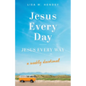 Jesus Every Day, Jesus Every Way: A Weekly Devotional