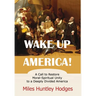 Wake Up America! A Call to Restore Moral-Spiritual Unity to a Deeply Divided America