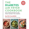 Diabetes Air Fryer Cookbook: Easy, Everyday Recipes to Lose Weight and Beat Type 2 Diabetes