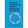 The Weak Interaction in Nuclear, Particle, and Astrophysics