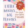 Little Bakers, Big Flavors: Fun, Easy & Unique Desserts for Young Chefs