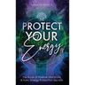 Protect Your Energy: The Book of Positive Vibrations & Toxic Energy Protection Secrets