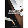 SAP Scm: A Complete Manual: Supply Chain & Business Processes in SAP