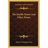 The Marble House And Other Poems