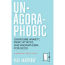 Un-Agoraphobic: Overcome Anxiety, Panic Attacks, and Agoraphobia for Good (Retrain Your Brain to Overcome Phobias)