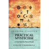 Practical Mysticism: A Little Book for Normal People: A Little Book for Normal People by Evelyn Underhill
