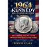 1964 Kennedy Half Dollar Guide: How to Identify, Value, Buy, and Sell 90 Percent Silver Kennedy Half Dollars