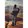 This Beautiful Life: My Journey Into the Spirit of Adventure Travel