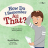 How Do I Remember All That?: A Story to Improve Working Memory Volume 10