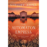 The Automaton Empress: A steampunk adventure mystery