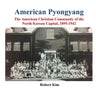 American Pyongyang: The American Christian Community of the North Korean Capital, 1895-1942