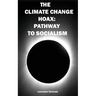 The Climate Change Hoax: Pathway to Socialism