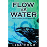 Flow As Water: A Parallel Worlds Sci-Fi Adventure (Book 1 Earth Stones Trilogy)